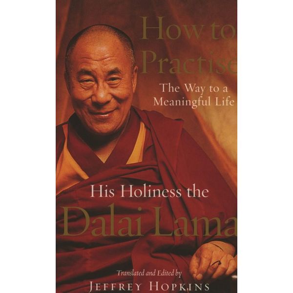 How to Practise The Way to a Meaningful Life By Dalai Lama